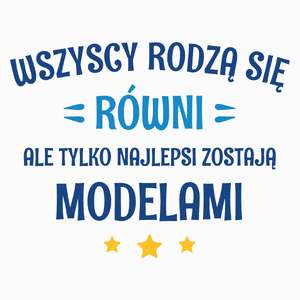 Tylko Najlepsi Zostają Modelami - Poduszka Biała