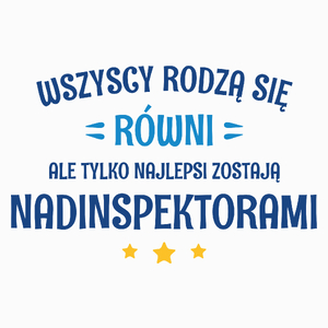 Tylko Najlepsi Zostają Nadinspektorami - Poduszka Biała