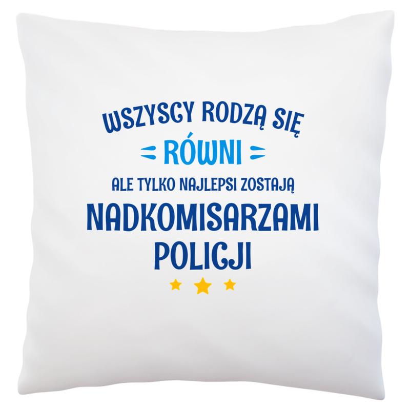 Tylko Najlepsi Zostają Nadkomisarzami Policji - Poduszka Biała