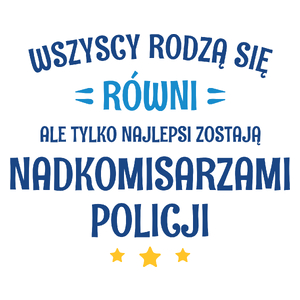 Tylko Najlepsi Zostają Nadkomisarzami Policji - Kubek Biały