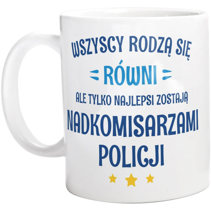 Tylko Najlepsi Zostają Nadkomisarzami Policji - Kubek Biały