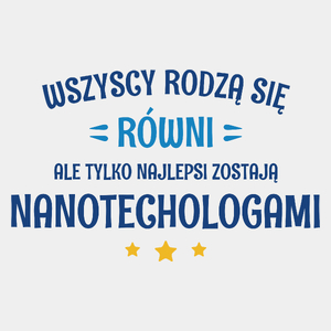 Tylko Najlepsi Zostają Nanotechologami - Męska Koszulka Biała