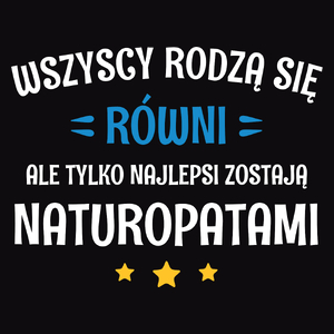 Tylko Najlepsi Zostają Naturopatami - Męska Koszulka Czarna