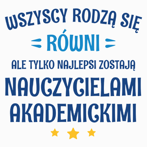 Tylko Najlepsi Zostają Nauczycielami Akademickimi - Poduszka Biała