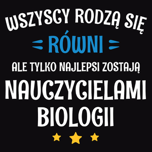 Tylko Najlepsi Zostają Nauczycielami Biologii - Męska Koszulka Czarna