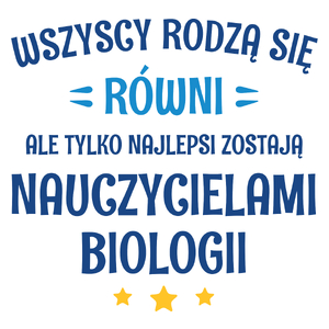 Tylko Najlepsi Zostają Nauczycielami Biologii - Kubek Biały