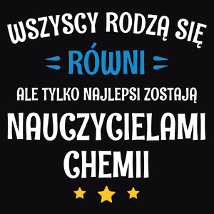 Tylko Najlepsi Zostają Nauczycielami Chemii - Męska Koszulka Czarna