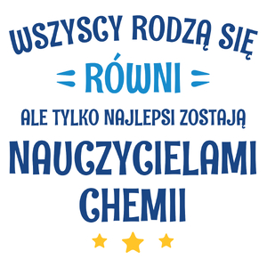 Tylko Najlepsi Zostają Nauczycielami Chemii - Kubek Biały