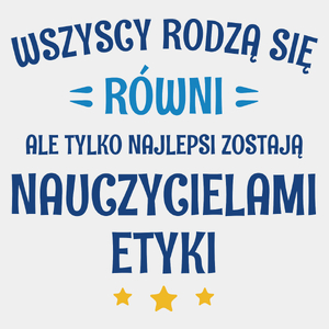 Tylko Najlepsi Zostają Nauczycielami Etyki - Męska Koszulka Biała