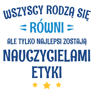 Tylko Najlepsi Zostają Nauczycielami Etyki - Kubek Biały