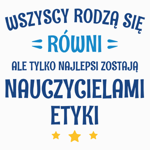 Tylko Najlepsi Zostają Nauczycielami Etyki - Poduszka Biała