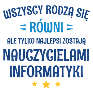 Tylko Najlepsi Zostają Nauczycielami Informatyki - Kubek Biały