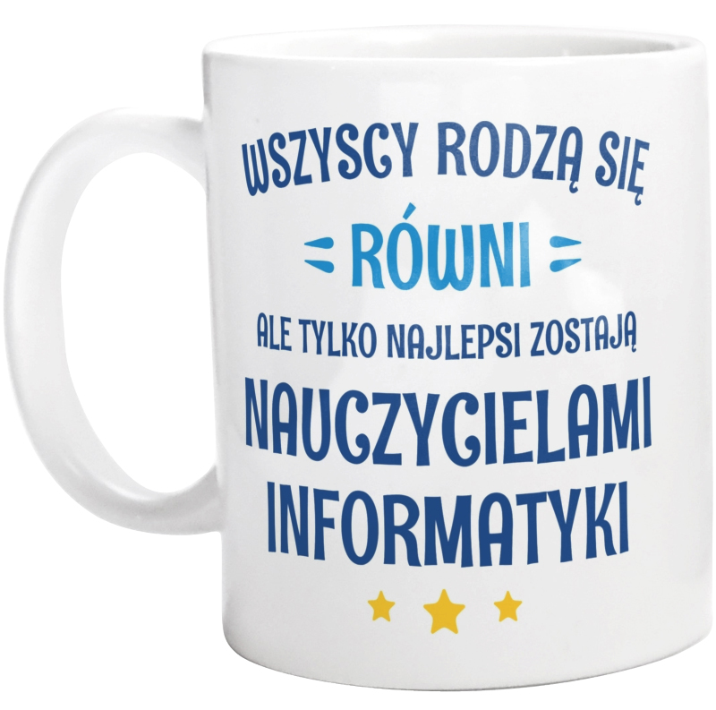 Tylko Najlepsi Zostają Nauczycielami Informatyki - Kubek Biały