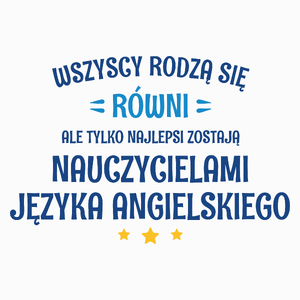 Tylko Najlepsi Zostają Nauczycielami Języka Angielskiego - Poduszka Biała