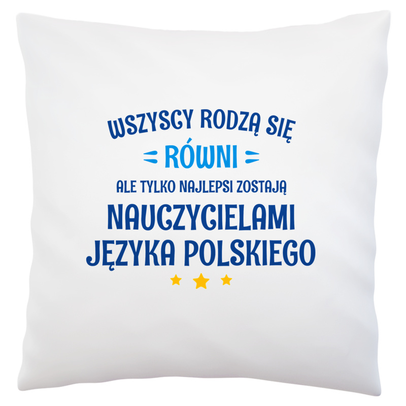 Tylko Najlepsi Zostają Nauczycielami Języka Polskiego - Poduszka Biała