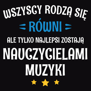 Tylko Najlepsi Zostają Nauczycielami Muzyki - Męska Koszulka Czarna