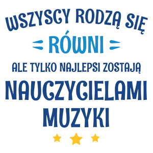 Tylko Najlepsi Zostają Nauczycielami Muzyki - Kubek Biały