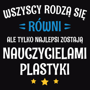 Tylko Najlepsi Zostają Nauczycielami Plastyki - Męska Koszulka Czarna