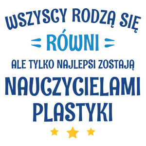 Tylko Najlepsi Zostają Nauczycielami Plastyki - Kubek Biały