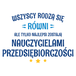 Tylko Najlepsi Zostają Nauczycielami Przedsiębiorczości - Kubek Biały