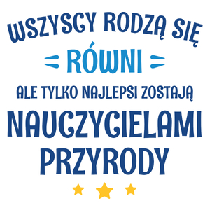 Tylko Najlepsi Zostają Nauczycielami Przyrody - Kubek Biały