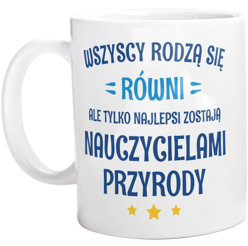 Tylko Najlepsi Zostają Nauczycielami Przyrody - Kubek Biały