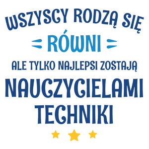 Tylko Najlepsi Zostają Nauczycielami Techniki - Kubek Biały