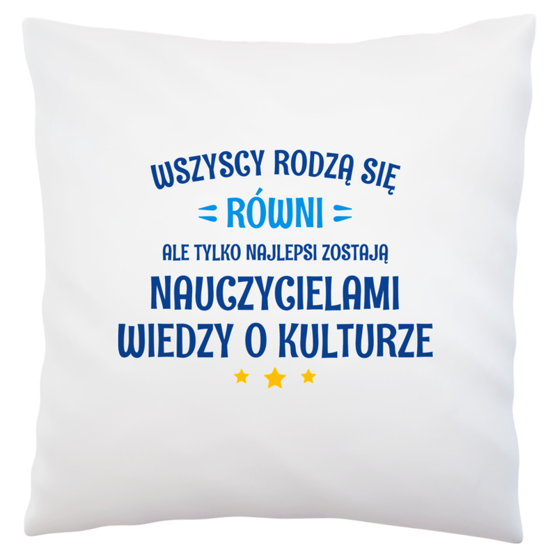 Tylko Najlepsi Zostają Nauczycielami Wiedzy O Kulturze - Poduszka Biała