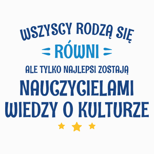 Tylko Najlepsi Zostają Nauczycielami Wiedzy O Kulturze - Poduszka Biała