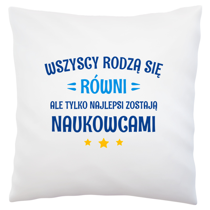 Tylko Najlepsi Zostają Naukowcami - Poduszka Biała