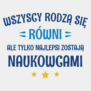 Tylko Najlepsi Zostają Naukowcami - Męska Koszulka Biała