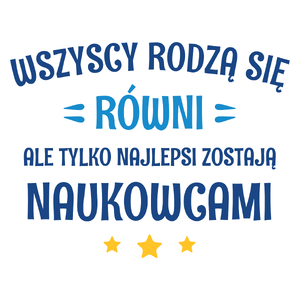 Tylko Najlepsi Zostają Naukowcami - Kubek Biały