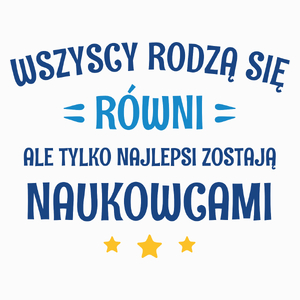 Tylko Najlepsi Zostają Naukowcami - Poduszka Biała