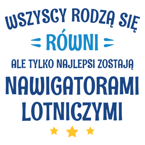 Tylko Najlepsi Zostają Nawigatorami Lotniczymi - Kubek Biały