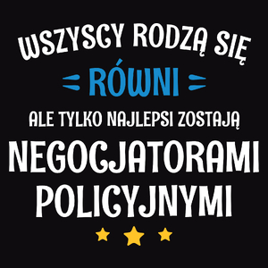 Tylko Najlepsi Zostają Negocjatorami Policyjnymi - Męska Koszulka Czarna