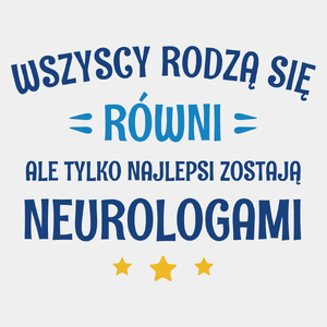 Tylko Najlepsi Zostają Neurologami - Męska Koszulka Biała