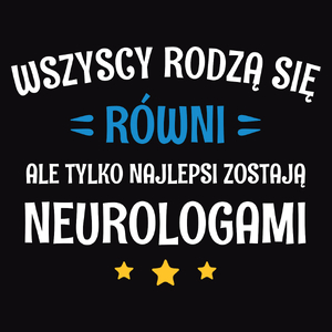 Tylko Najlepsi Zostają Neurologami - Męska Koszulka Czarna