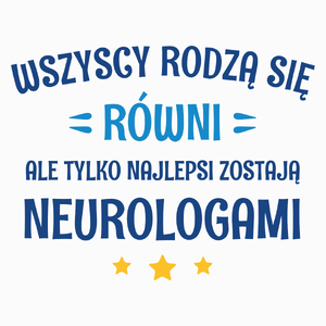 Tylko Najlepsi Zostają Neurologami - Poduszka Biała