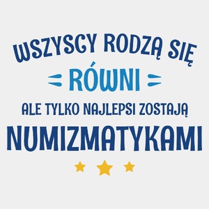 Tylko Najlepsi Zostają Numizmatykami - Męska Koszulka Biała