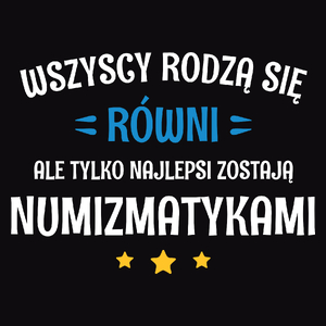 Tylko Najlepsi Zostają Numizmatykami - Męska Koszulka Czarna