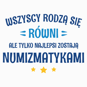 Tylko Najlepsi Zostają Numizmatykami - Poduszka Biała