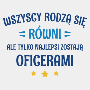 Tylko Najlepsi Zostają Oficerami - Męska Koszulka Biała