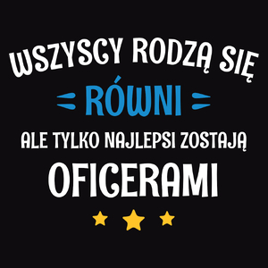 Tylko Najlepsi Zostają Oficerami - Męska Koszulka Czarna