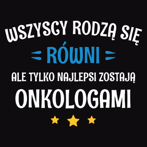 Tylko Najlepsi Zostają Onkologami - Męska Koszulka Czarna