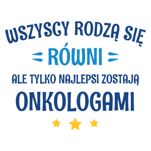 Tylko Najlepsi Zostają Onkologami - Kubek Biały