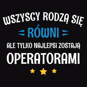 Tylko Najlepsi Zostają Operatorami - Męska Bluza z kapturem Czarna