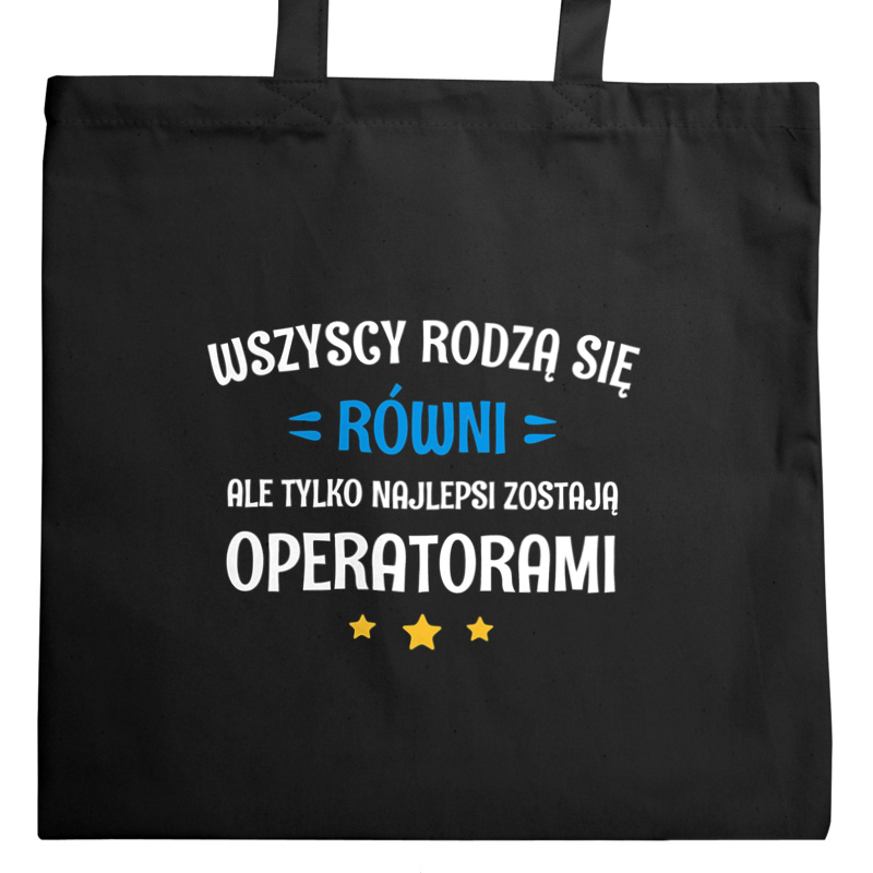 Tylko Najlepsi Zostają Operatorami - Torba Na Zakupy Czarna