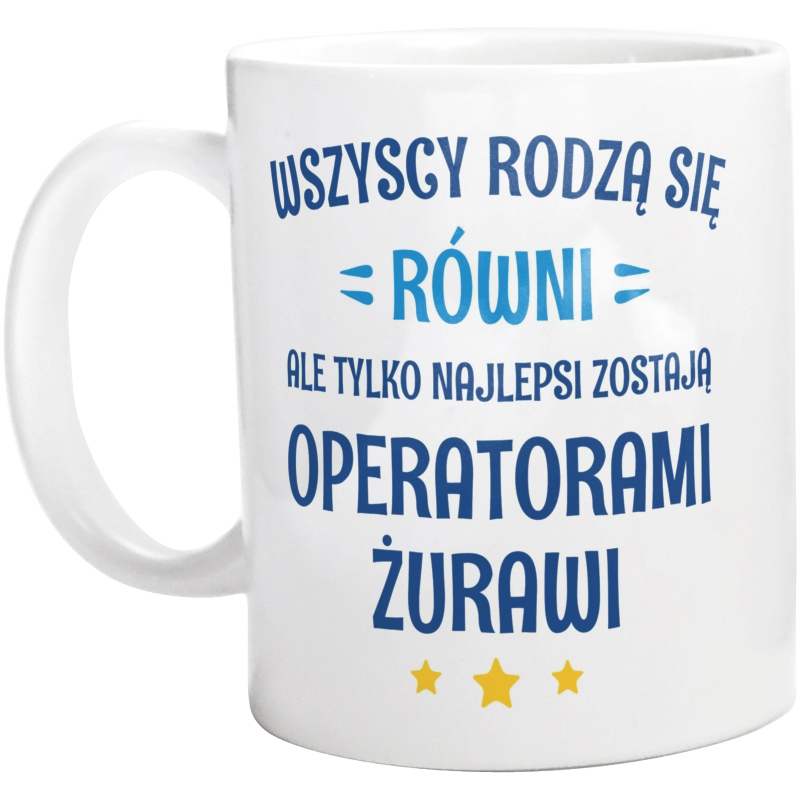 Tylko Najlepsi Zostają Operatorami Żurawi - Kubek Biały