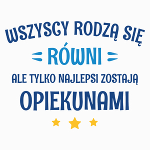 Tylko Najlepsi Zostają Opiekunami - Poduszka Biała