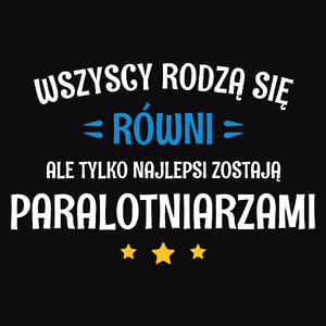 Tylko Najlepsi Zostają Paralotniarzami - Męska Koszulka Czarna